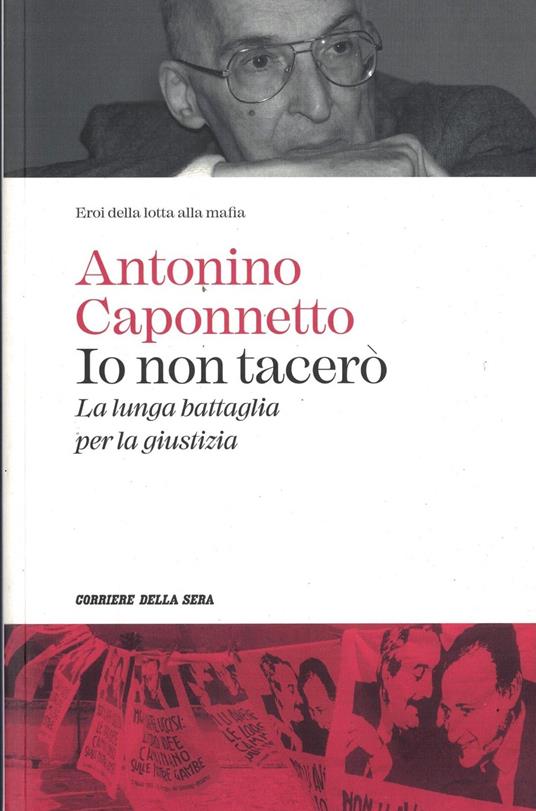 Io non tacerò. La lunga battaglia per la giustizia - Antonino Caponnetto - copertina