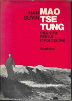 Mao Tse Tung. Una vita per la rivoluzione