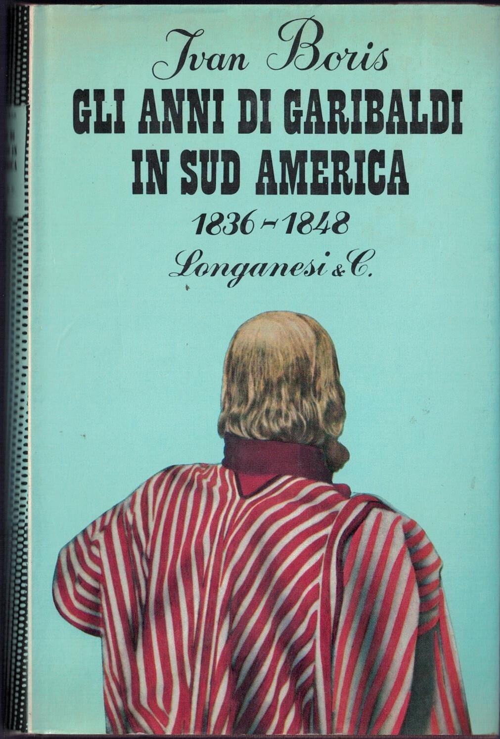 Gli anni di Garibaldi in Sud America 1836-1848
