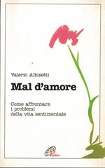 Mal d'amore. Come affrontare i problemi della vita sentimentale