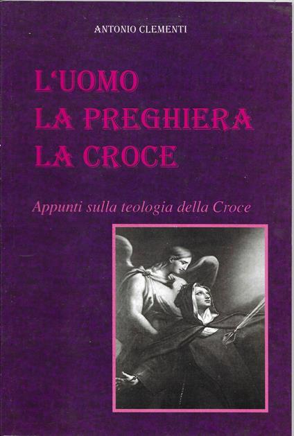 L ' Uomo La Preghiera La Croce - Antonio Clementi - copertina