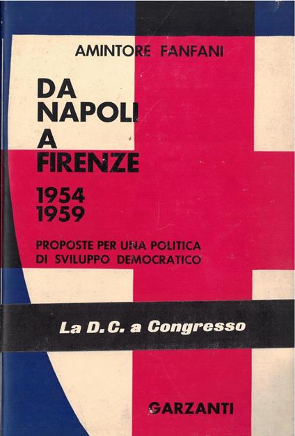 Da Napoli A Firenze 1954-1959 Proposte Per Una Politica Di Sviluppo Democratico - Amintore Fanfani - copertina