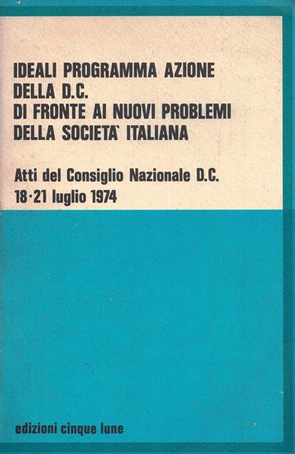 Ideali, programma, azione della D.C. di fronte ai nuovi problemi della società italiana. Atti del Consiglio Nazionale - copertina