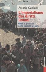 L' imperialismo dei diritti umani : caos o giustizia nella societÃ  globale