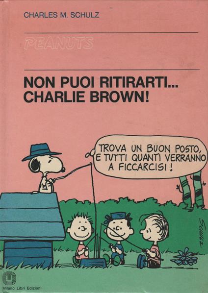 F- NON PUOI RITIRARTI CHARLIE BROWN PEANUTS-- MILANO LIBRI- 1a ED. 1978- C- HM6 - Charles M. Schulz - copertina