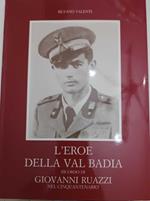 L' eroe della Val Badia ricordo di Giovanni Ruazzi nel cinquantenario