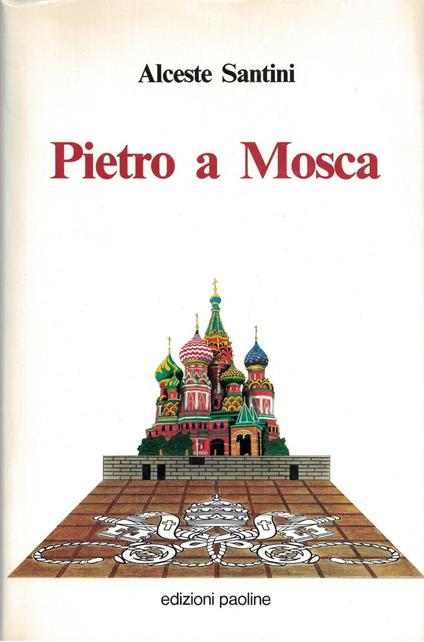 Pietro a Mosca. Cremlino, Santa Sede e «Perestrojka» - Alceste Santini - copertina