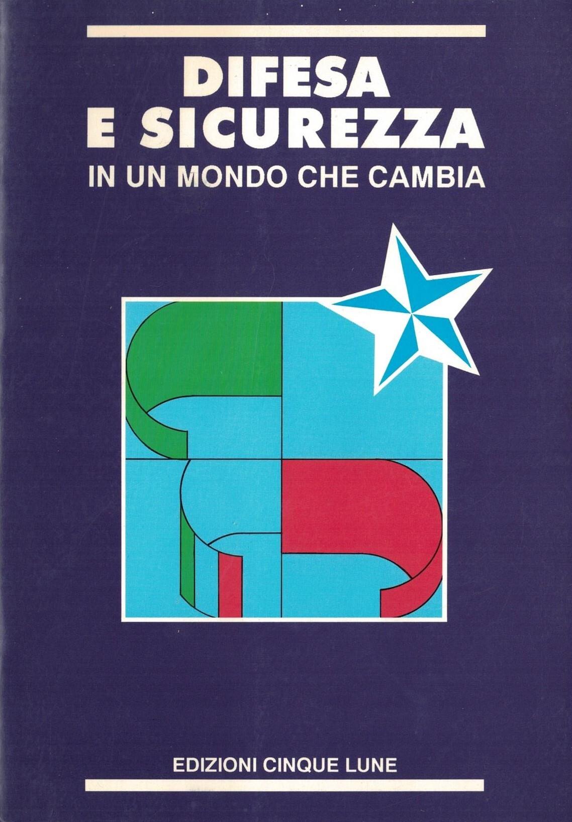Difesa e sicurezza in un mondo che cambia: atti del Convegno nazionale organizzato del Dipartimento giustizia e sicurezza della DC: Roma 26 giugno 1991