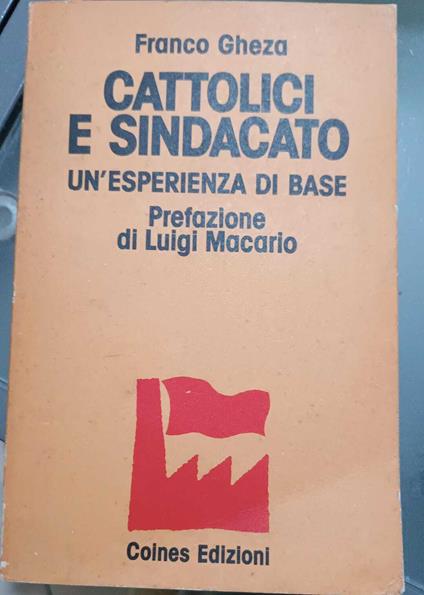 CAttolici e sindacato , un'esperienza di base - Franco Gheza - copertina
