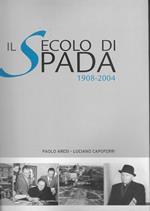 Il secolo di Spada. 1908-2004