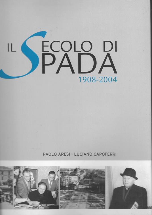 Il secolo di Spada. 1908-2004 - Paolo Aresi - copertina