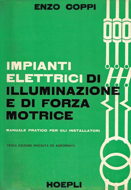 Impianti elettrici di illuminazione e forza motrice-manuale pratico per gli installatori - Enzo Coppi - copertina