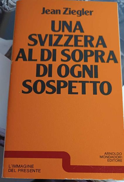 Una Svizzera al di sopra di ogni sospetto - Jean Ziegler - copertina