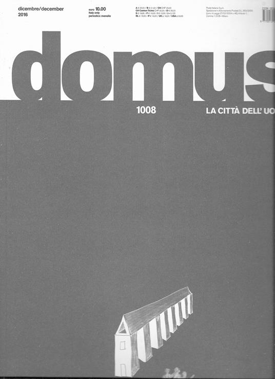 DOMUS 1008 - la città dell ' uomo - Periodico mensile dicembre 2016 . Bilingue ita - ingl - copertina