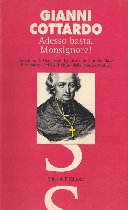 Adesso basta, monsignore! Con la presentazione di Giampaolo Fabris e don Antonio Mazzi il romanzo-verità sul futuro della Chiesa cattolica - copertina