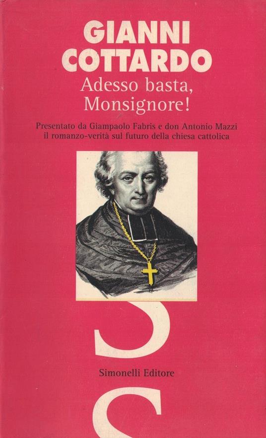Adesso basta, monsignore! Con la presentazione di Giampaolo Fabris e don Antonio Mazzi il romanzo-verità sul futuro della Chiesa cattolica - copertina
