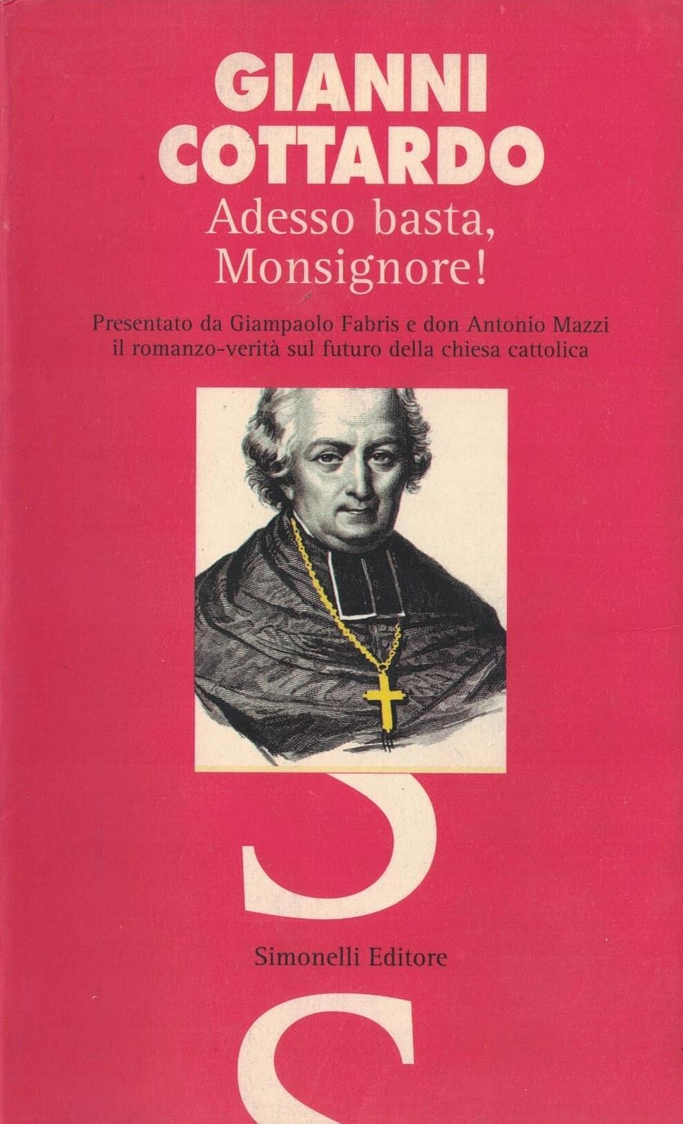 Adesso basta, monsignore! Con la presentazione di Giampaolo Fabris e don Antonio Mazzi il romanzo-verità sul futuro della Chiesa cattolica
