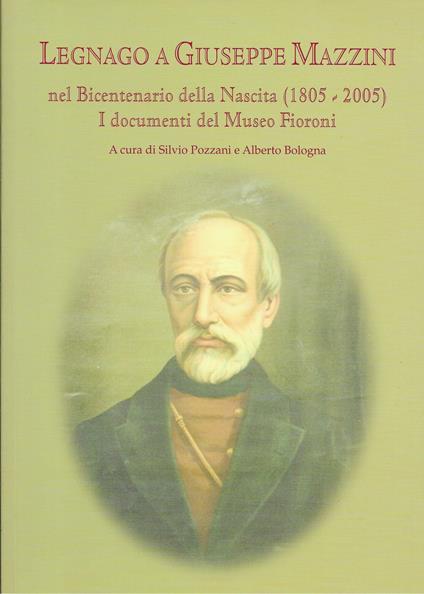 Legnago A Giuseppe Mazzini - I Documenti Del Museo Fioroni - - Silvio Pozzani - copertina