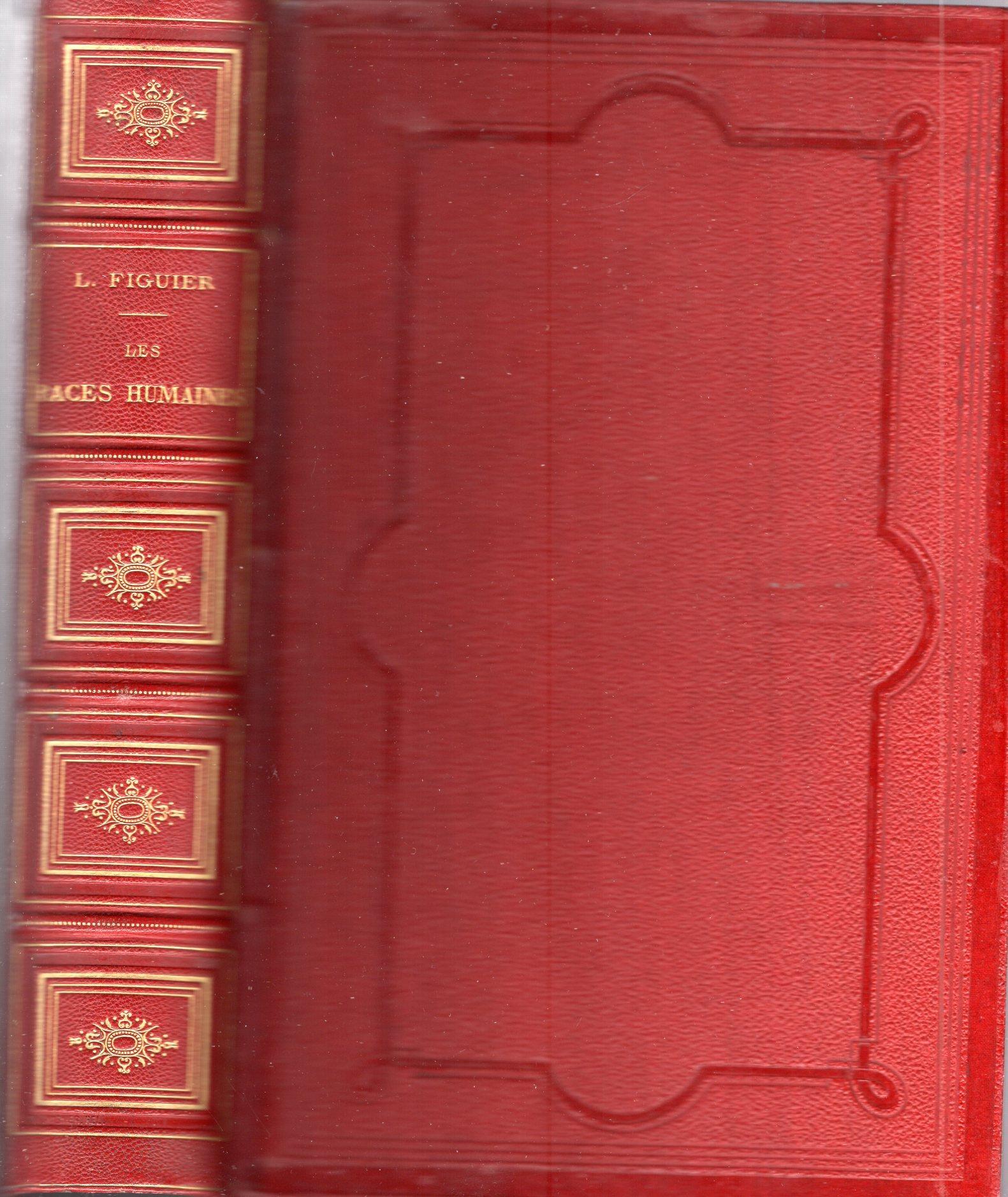 Les races humaines par Louis Figuier ouvrage illustré de 334 gravures dessinees sur bois et de 8 chromolithographies representant les principaux types des familles humaines