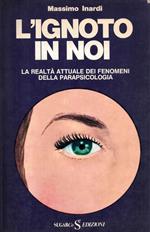 L' ignoto in noi la realtà attuale dei fenomeni della parapsicologia