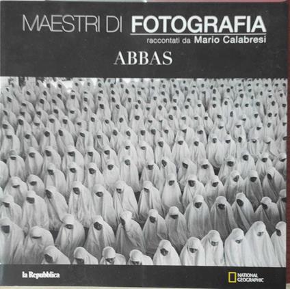 Maestri Di Fotografia - Abbas - - Mario Calabresi - copertina