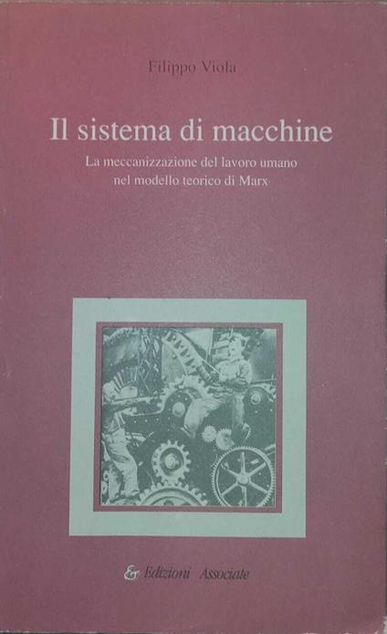 IL SISTEMA DI MACCHINE - La meccanizzazione del lavoro umano nel modello teorico di marx - - copertina