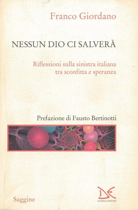 Nessun Dio ci salverà. Riflessioni sulla sinistra italiana tra sconfitta e speranza - copertina