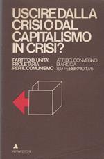 Uscire Dalla Crisi O Dal Capitalismo In Crisi ? Partito Di Unita' Proletaria Per Il Comunismo. Atti Del Convegno Di Ariccia 8 / 9 Febbraio 1975