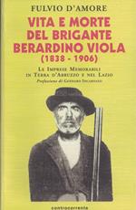 Vita e morte del brigante Berardino Viola (1838-1906). Le imprese memorabili in terra d'Abruzzo e nel Lazio