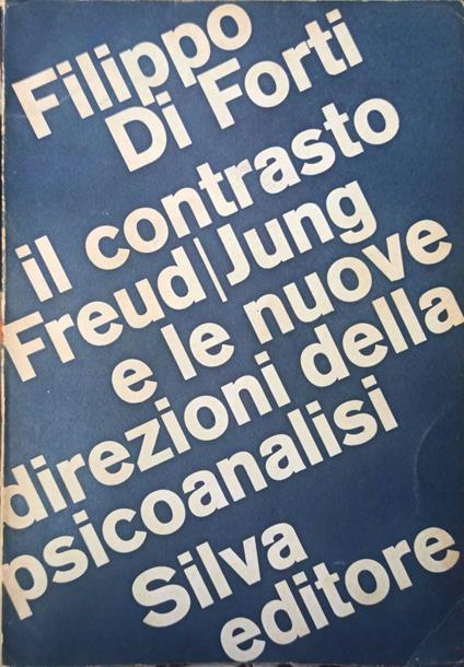 Il Contrasto Freud Jung E Le Nuove Direzioni Della Psicoanalisi - Filippo Di Forti - copertina