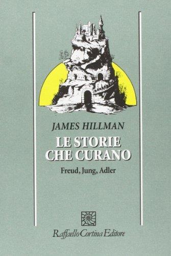 Le storie che curano. Freud, Jung, Adler - James Hillman - copertina