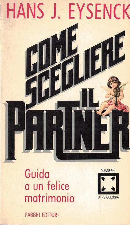 Come Scegliere Il Partner. Guida A Un Felice Matrimonio - Hans J. Eysenck - copertina