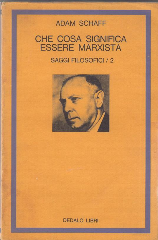 Che cosa significa essere Marxista. Saggi filosofici/2 - Adam Schaff - copertina