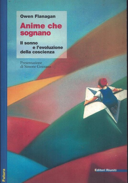 Anime che sognano. Il sonno e l'evoluzione della coscienza - Owen Flanagan - copertina
