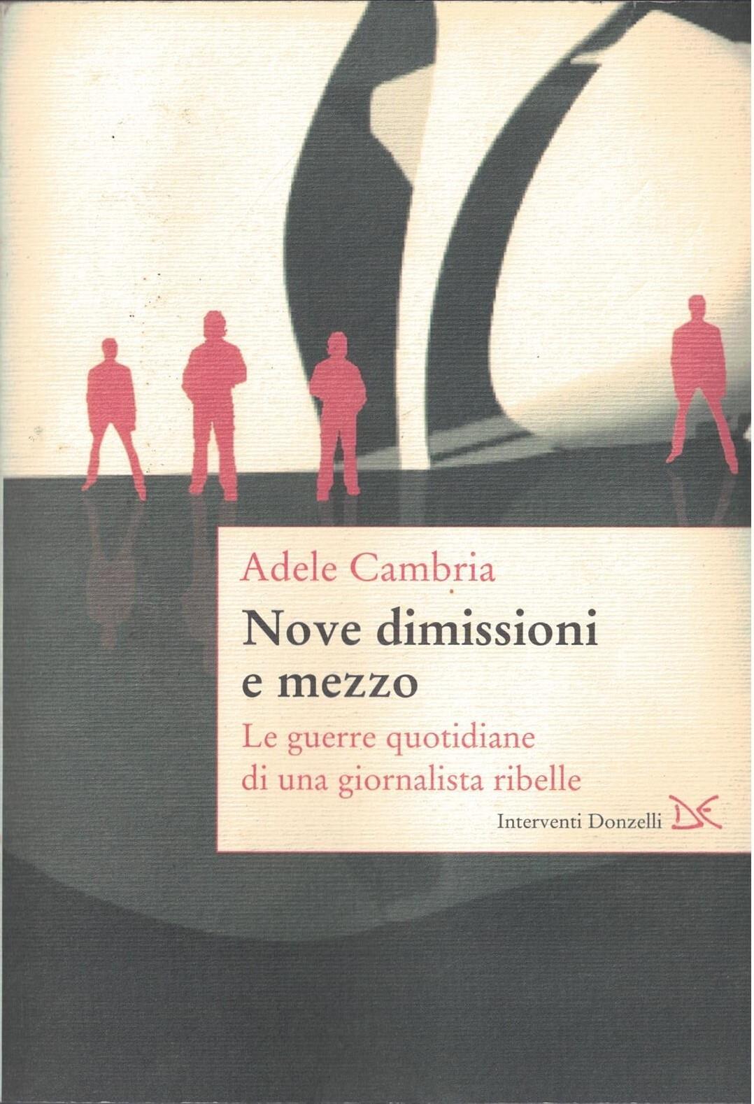 Nove dimissioni e mezzo. Le guerre quotidiane di una giornalista ribelle