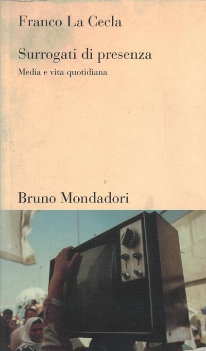Surrogati di presenza-Media e vita quotidiana - Franco La Cecla - copertina