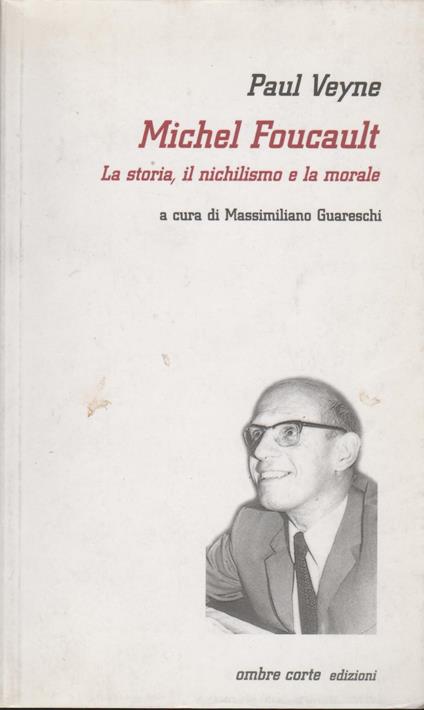Michel Foucault. La storia, il nichilismo e la morale - Paul Veyne - copertina