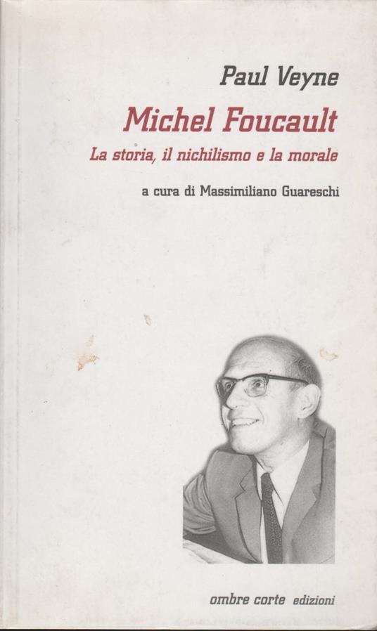 Michel Foucault. La storia, il nichilismo e la morale - Paul Veyne - copertina