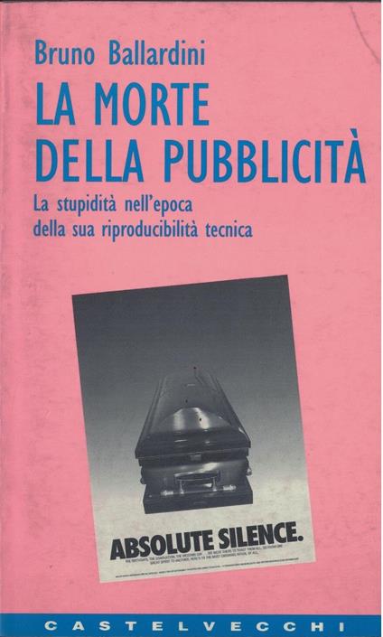 La morte della pubblicità. La stupidità nell'epoca della sua riproducibilità tecnica - Bruno Ballardini - copertina