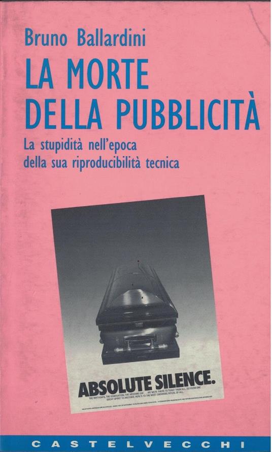 La morte della pubblicità. La stupidità nell'epoca della sua riproducibilità tecnica - Bruno Ballardini - copertina