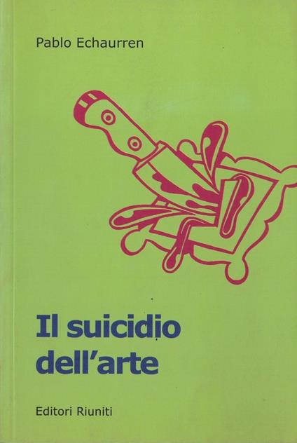 Il suicidio dell'arte. Da Duchamp agli sciampisti - Pablo Echaurren - copertina
