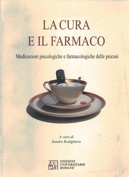 La cura e il farmacoEdizioni Univ. Romane. Medicazioni psicologiche e farmacologie delle psicosi - copertina