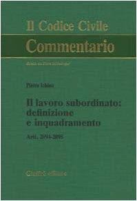 IL CODICE CIVILE - Il lavoro subordinato: definizione e inquadramento - ARTT. 2094, 2095 - Pietro Ichino - copertina