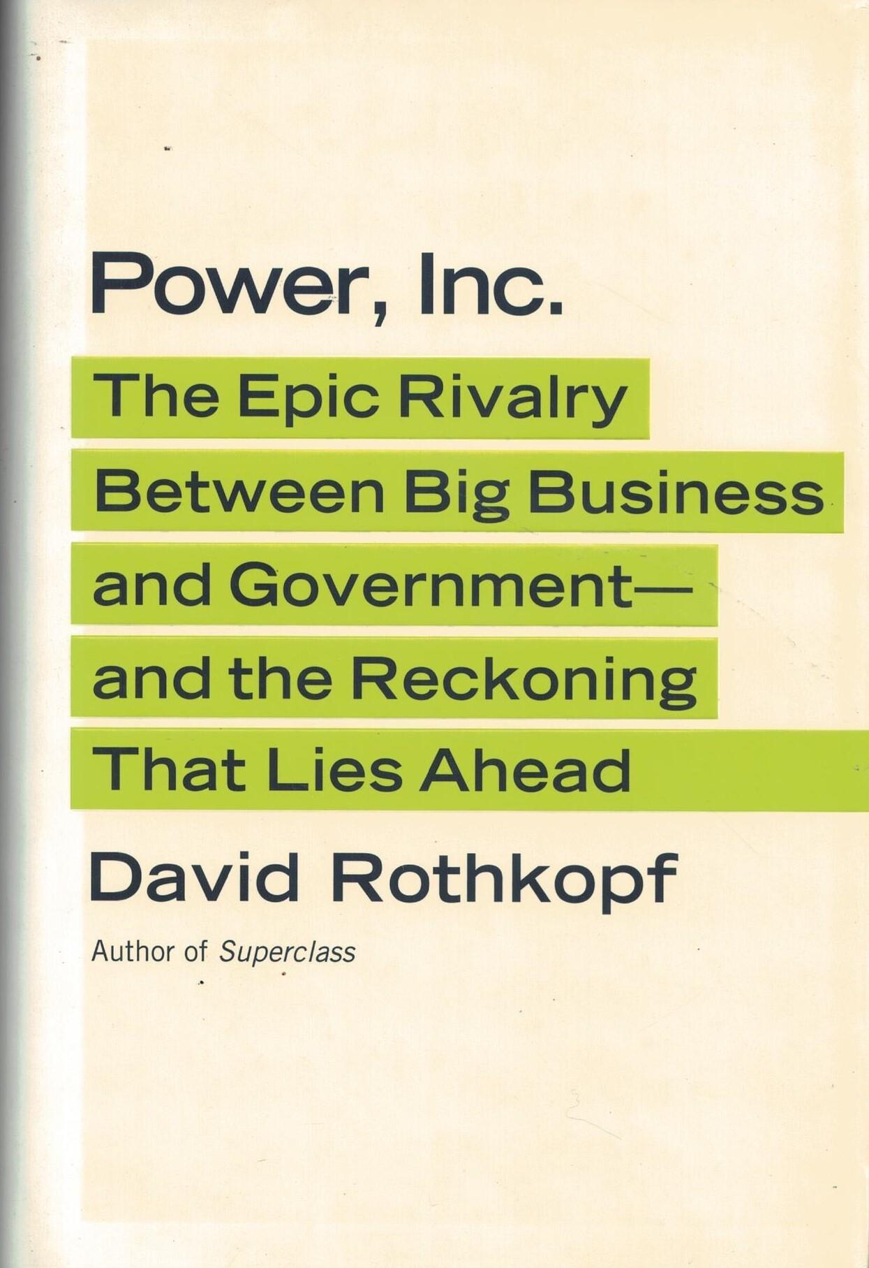 Power, Inc.: The Epic Rivalry Between Big Business and Government- —and the Reckoning That Lies Ahead