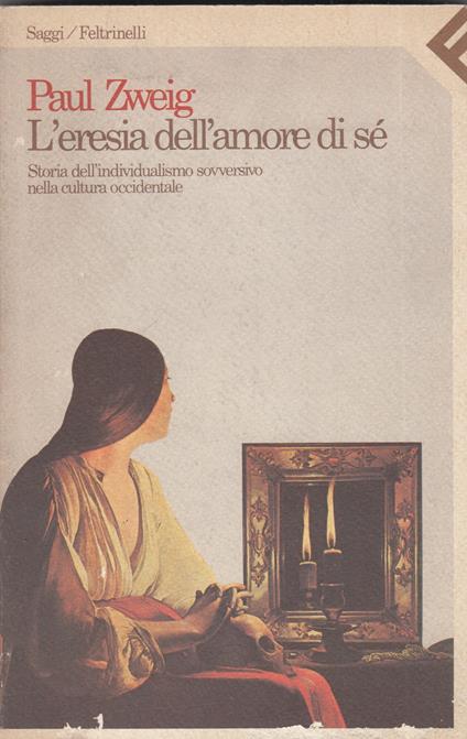 L' eresia dell'amore di sè. Storia dell'individualismo sovversivo nella cultura occidentale - Paul Zweig - copertina