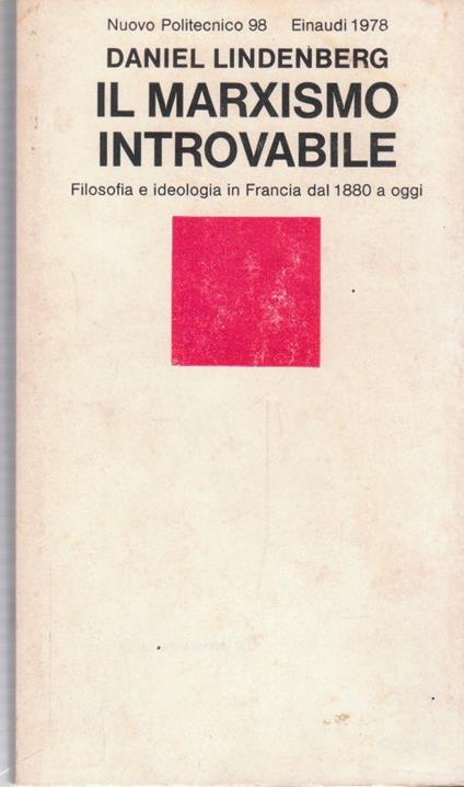 Il marxismo introvabile. Filosofia e ideologia in Francia dal 1880 a oggi - Daniel Lindenberg - copertina