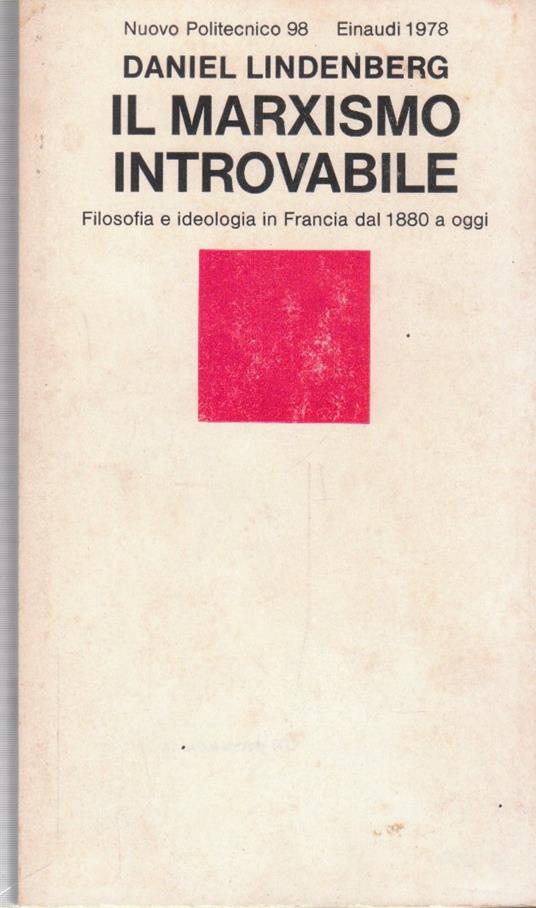 Il marxismo introvabile. Filosofia e ideologia in Francia dal 1880 a oggi - Daniel Lindenberg - copertina