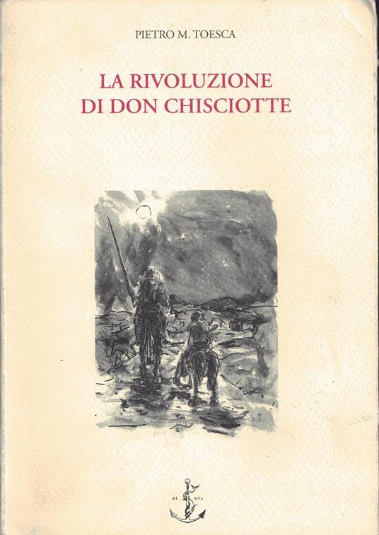 La rivoluzione di Don Chisciotte Teoria dell'intellettuale disorganico - Pietro M. Toesca - copertina