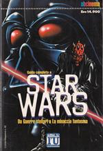 Guida completa a Star Wars. Da Guerre stellari a La minaccia fantasma