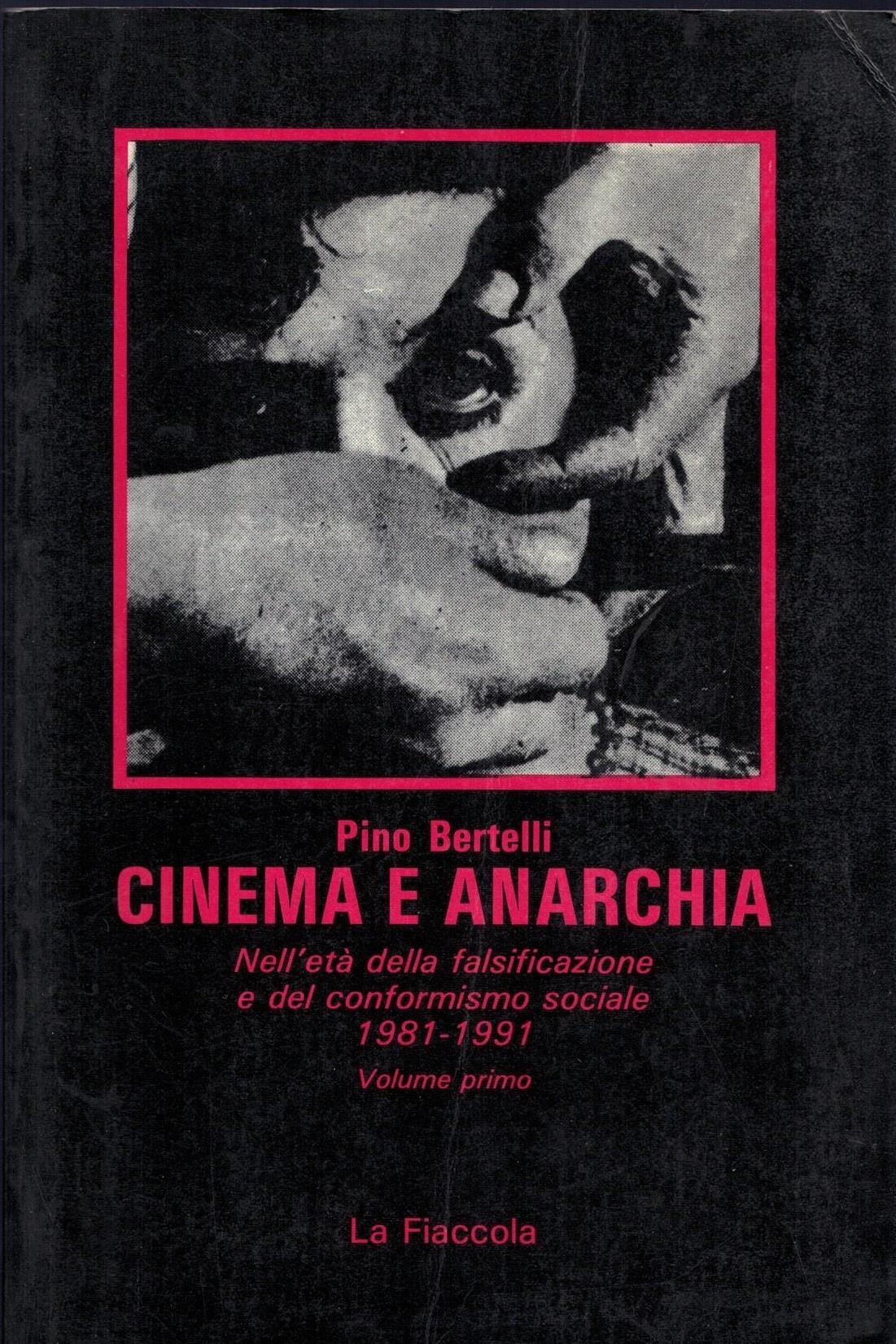 Cinema e anarchia nell'età della falsificazione e del conformismo sociale 1981-1991-Volume primo